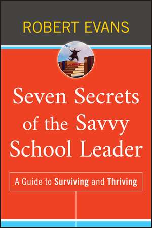 Seven Secrets of the Savvy School Leader – A Guide to Surviving and Thriving de R. Evans