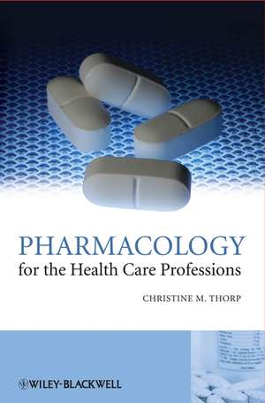 Pharmacology for the Health Care Professions de CM Thorp