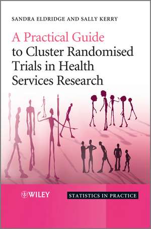 A Practical Guide to Cluster Randomised Trials in Health Services Research de S Eldridge