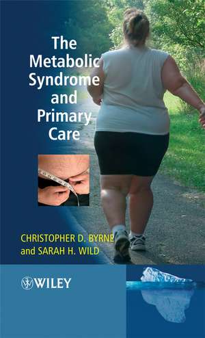 The Metabolic Syndrome and Primary Care de CD Byrne