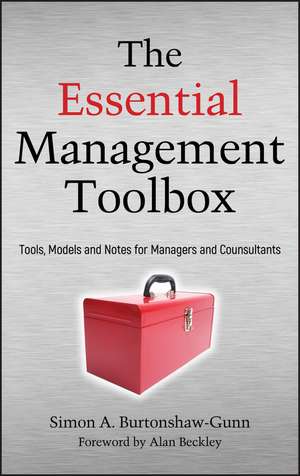 The Essential Management Toolbox – Tools, Models and Notes for Managers and Consultants de SA Burtonshaw–Gunn