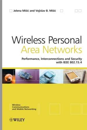 Wireless Personal Area Networks – Performance, Interconnections and Security with IEEE 802.15.4 de J Misic