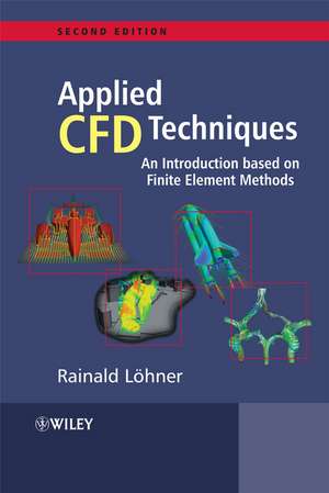 Applied Computational Fluid Dynamics Techniques – An Introduction Based on Finite Element Methods 2e de R Lohner