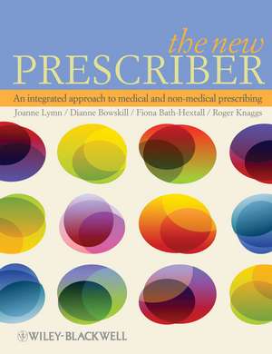 The New Prescriber: An Integrated Approach to Medical and Non–medical Prescribing de Fiona Bath–Hextall