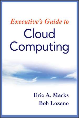 Executive′s Guide to Cloud Computing de EA Marks