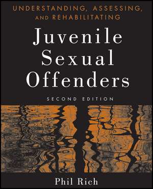 Understanding, Assessing and Rehabilitating Jevenile Sexual Offenders, 2e de P Rich