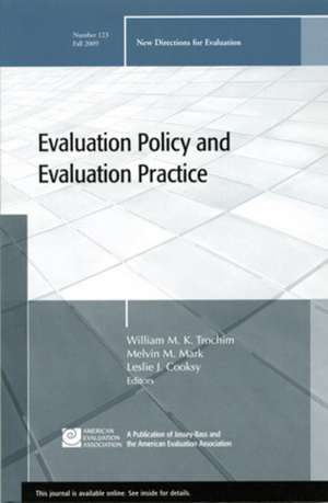 Evaluation Policy and Evaluation Practice: New Directions for Evaluation, Number 123 de William M. K. Trochim