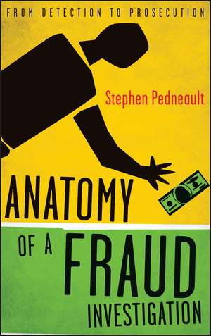 Anatomy of a Fraud Investigation – From Detection to Prosecution de S Pedneault