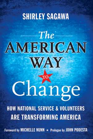 The American Way to Change: How National Service and Volunteers Are Transforming America de Shirley Sagawa