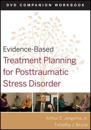 Evidence–Based Treatment Planning for Posttraumatic – Stress Disorder DVD Companion Workbook de AE Jongsma