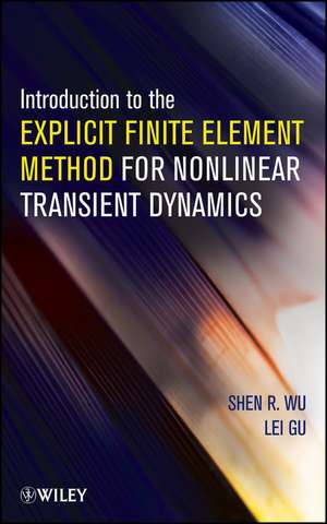 Introduction to the Explicit Finite Element Method for Nonlinear Transient Dynamics de SR Wu