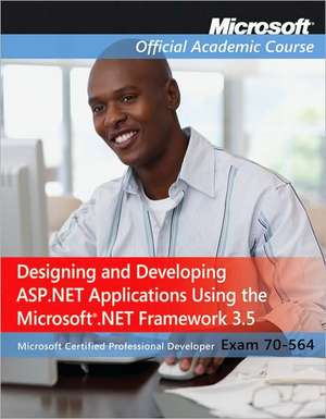 Exam 70-564: Designing and Developing ASP.Net Applications Using the Microsoft .Net Framework 3.5 de MOAC (Microsoft Official Academic Course