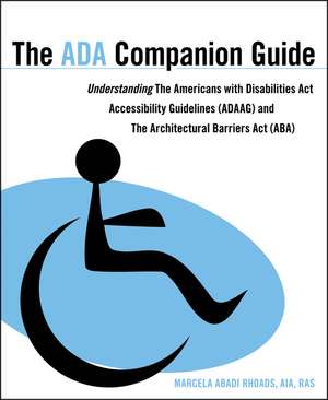 The ADA Companion Guide – Understanding the Americans with Disabilities Act Accessibility Guidelines (ADAAG) the Architectural Barriers Act de MA Rhoads