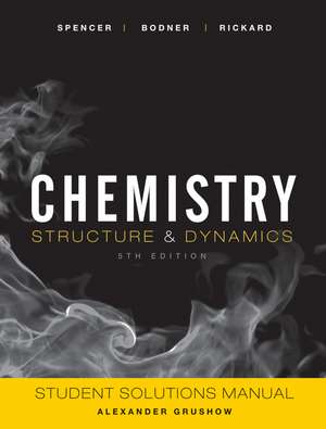 Chemistry: Structure and Dynamics, 5e Student Solutions Manual de James N Spencer