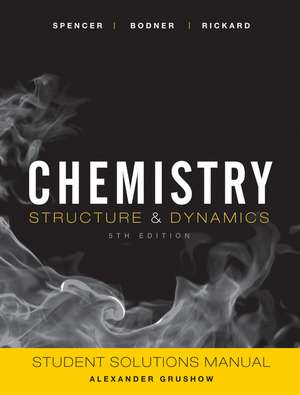 Student Solutions Manual to Accompany Chemistry: S tructure and Dynamics, 5th Edition de J Spencer