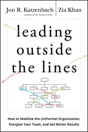 Leading Outside the Lines – How to Mobilize the Informal Organization Energize Your Team and Get Better Results de JR Katzenbach