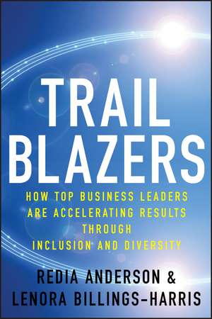 Trailblazers: How Top Business Leaders are Accelerating Results through Inclusion and Diversity de Redia Anderson