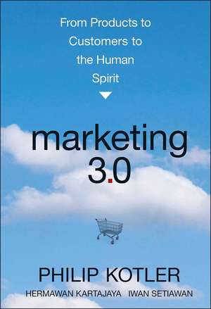 Marketing 3.0 – From Products to Customers to the Human Spirit de P Kotler