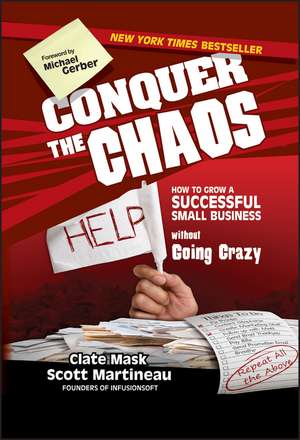 Conquer the Chaos: How to Grow a Successful Small Business Without Going Crazy de Clate Mask