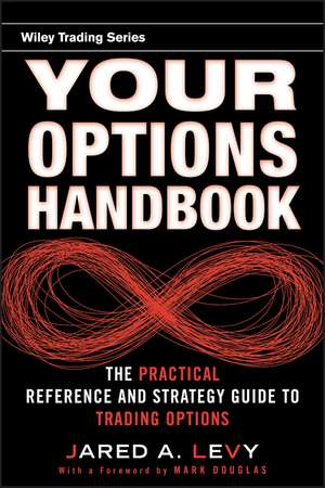 Your Options Handbook – The Practical Reference and Strategy Guide to Trading Options de J. Levy