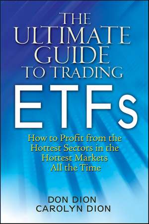 The Ultimate Guide to Trading ETFs – How To Profit from the Hottest Sectors in the Hottest Markets All the Time de D Dion