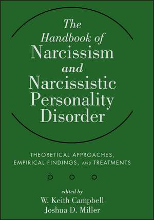 The Handbook of Narcissism and Narcissistic Personality Disorder – Theoretical Approaches, Empirical Findings and Treatments de WK Campbell