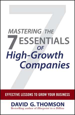 Mastering the 7 Essentials of High–Growth Companies – Effective Lessons to Grow Your Business de DG Thomson