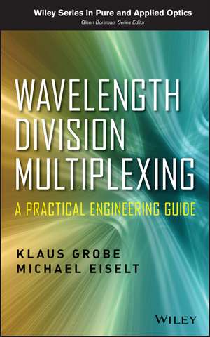 Wavelength Division Multiplexing – A Practical Engineering Guide de K Grobe