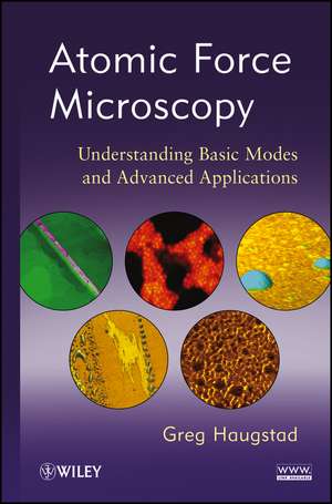 Atomic Force Microscopy – Understanding Basic Modes and Advanced Applications de G Haugstad