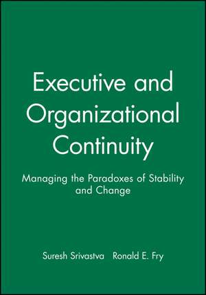 Executive and Organizational Continuity – Managing the Paradoxes of Stability and Change de Ssrivastva