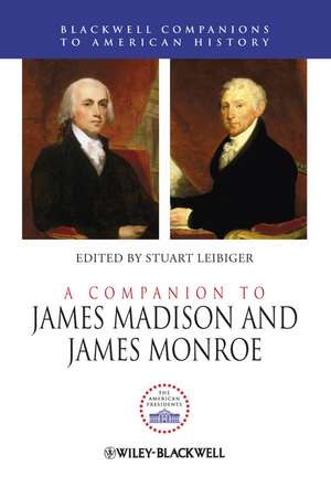 A Companion to James Madison and James Monroe de S Leibiger