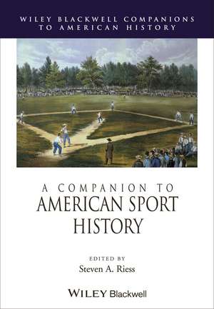 A Companion to American Sport History de SA Riess