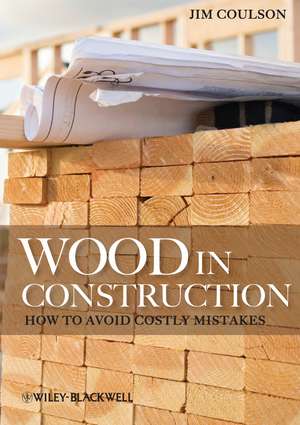 Wood in Construction – How to Avoid Costly Mistakes de J Coulson