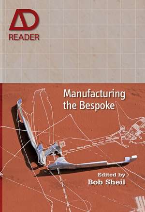 Manufacturing the Bespoke – Making and Prototyping Architecture de BS Sheil