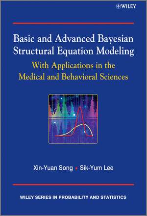 Basic and Advanced Bayesian Structural Equation Modeling – With Applications in the Medical and Behavioral Sciences de XY Song