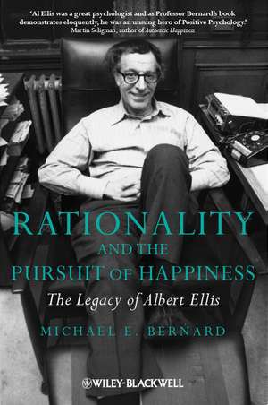 Rationality and the Pursuit of Happiness – The Legacy of Albert Ellis de ME Bernard