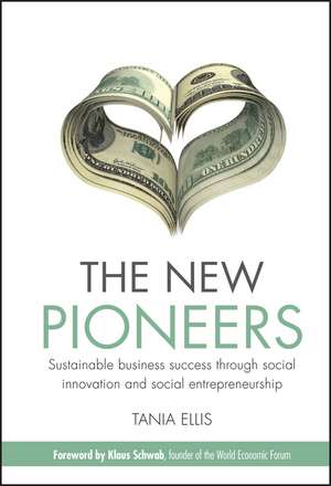 The New Pioneers – Sustainable business success through social innovation and social entrepreneurship de T Ellis