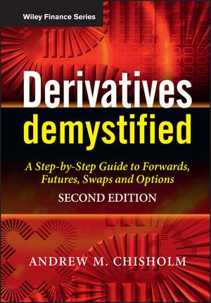 Derivatives Demystified – A Step–by–Step Guide to Forwards, Futures, Swaps and Options 2e de A Chisholm