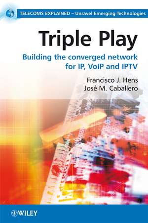 Triple Play – Building the Converged Network for IP, VoIP and IPTV de F Hens