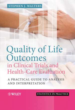 Quality of Life Outcomes in Clinical Trials and Health–Care Evaluation – A Practical Guide to Analysis and Interpretation de SJ Walters