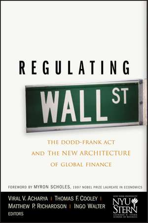 Regulating Wall Street – The Dodd–Frank Act and The New Architecture of Global Finance de VV Acharya