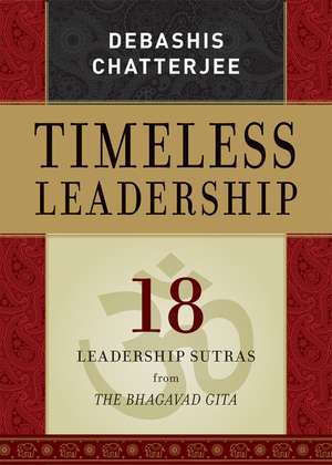 Timeless Leadership – 18 Leadership Sutras from the Bhagavad Gita de D Chatterjee