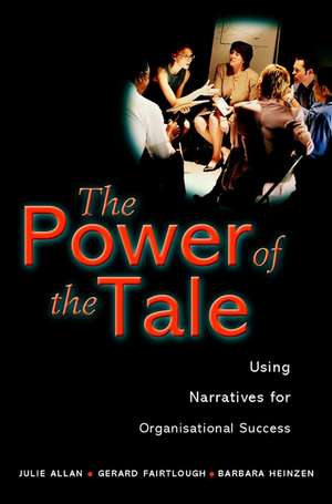 The Power of the Tale – Using Narratives for Organisational Success de J. Allan