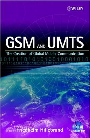 GSM & UMTS – The Creation of Global Mobile Communication +CD de F Hillebrand