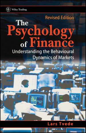 The Psychology of Finance – Understanding the Behavioural Dynamics of Markets Rev ed de L Tvede