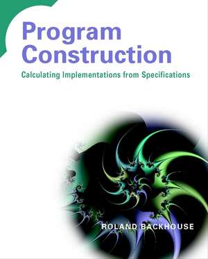 Program Construction: Calculating Implementations from Specifications de Roland Backhouse