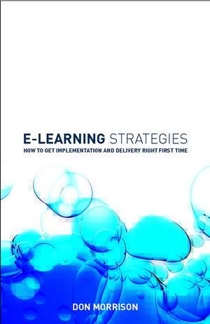 E–Learning Strategies – How to Get Implementation & Delivery Right First Time de D Morrison