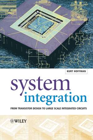 System Integration – From Transistor Design to Large Scale Integrated Circuits de K Hoffmann