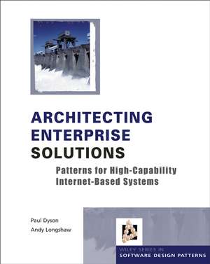 Architecting Enterprise Solutions – Patterns for High–Capability Internet–based Systems de P Dyson