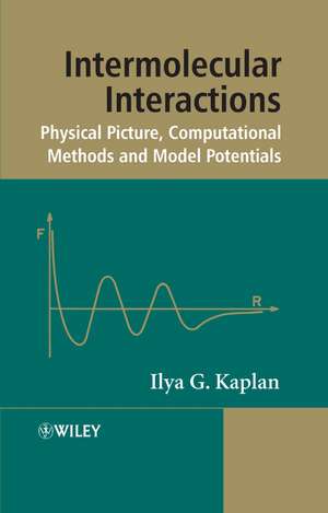 Intermolecular Interactions – Physical Picture, Computational Methods and Model Potentials de IG Kaplan